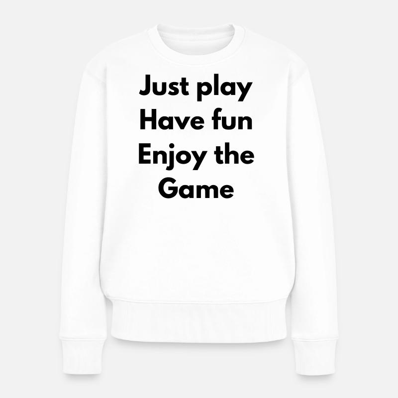 Spiel einfach, hab Spaß, genieße das Spiel - Frauen Premium Bio Pullover - Weiß