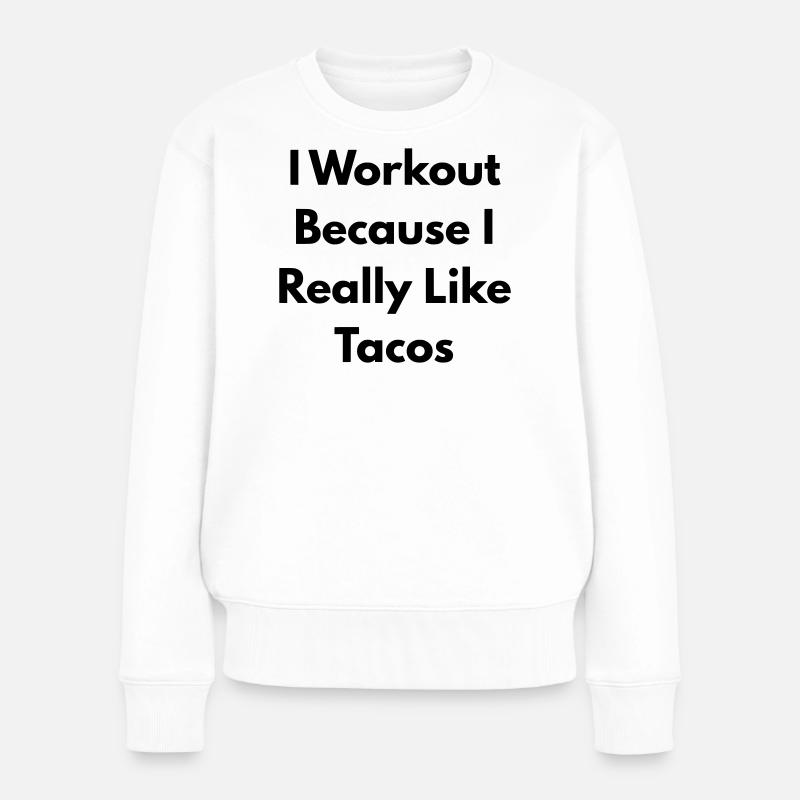 I Workout because I really like tacos - Pull Premium bio Femme - blanc
