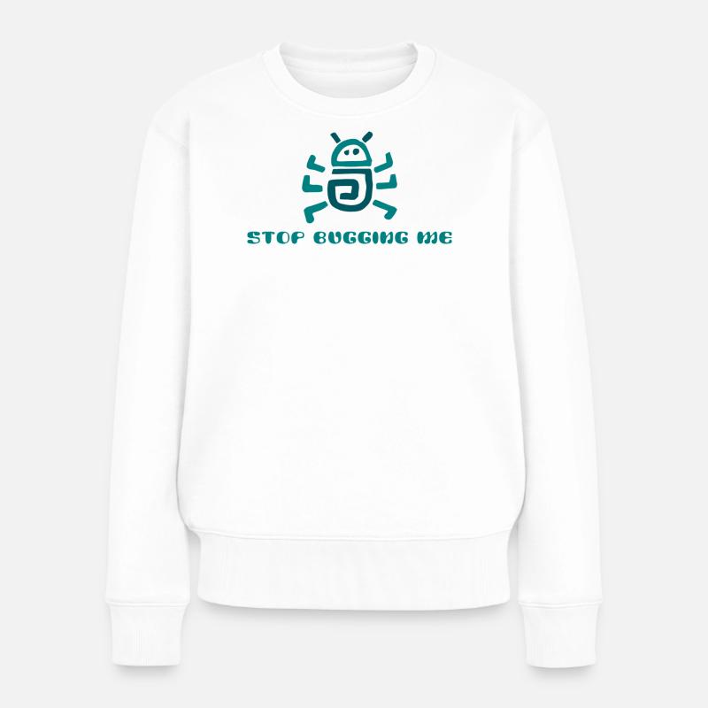 Stop Bugging Me Cartoon - Women's Premium Organic Jumper - white