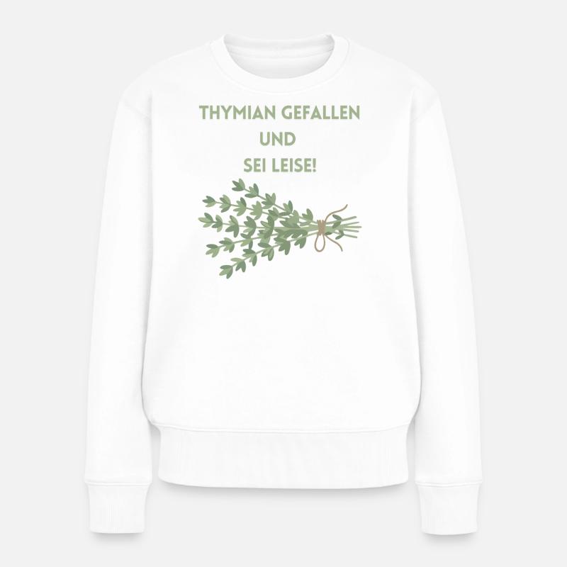 Thymian Gefallen und Sei Leise - Frauen Premium Bio Pullover - Weiß