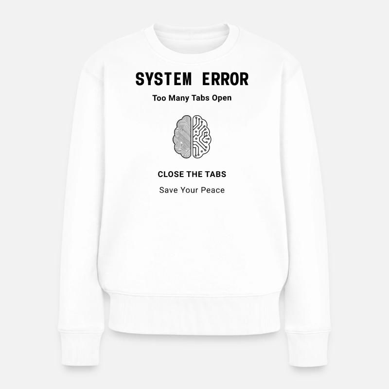 System Error Too Many Tabs Open – Mental Health - Frauen Premium Bio Pullover - Weiß