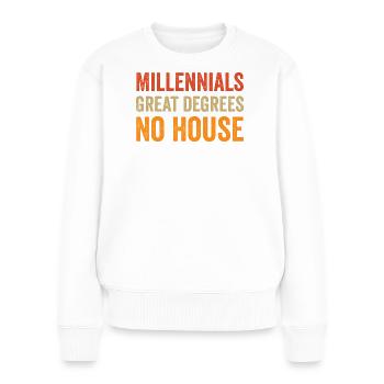 Millennials: Großartige Abschlüsse. Kein Haus. - Frauen Premium Bio Pullover - Weiß - Vorne - Julia (174cm)