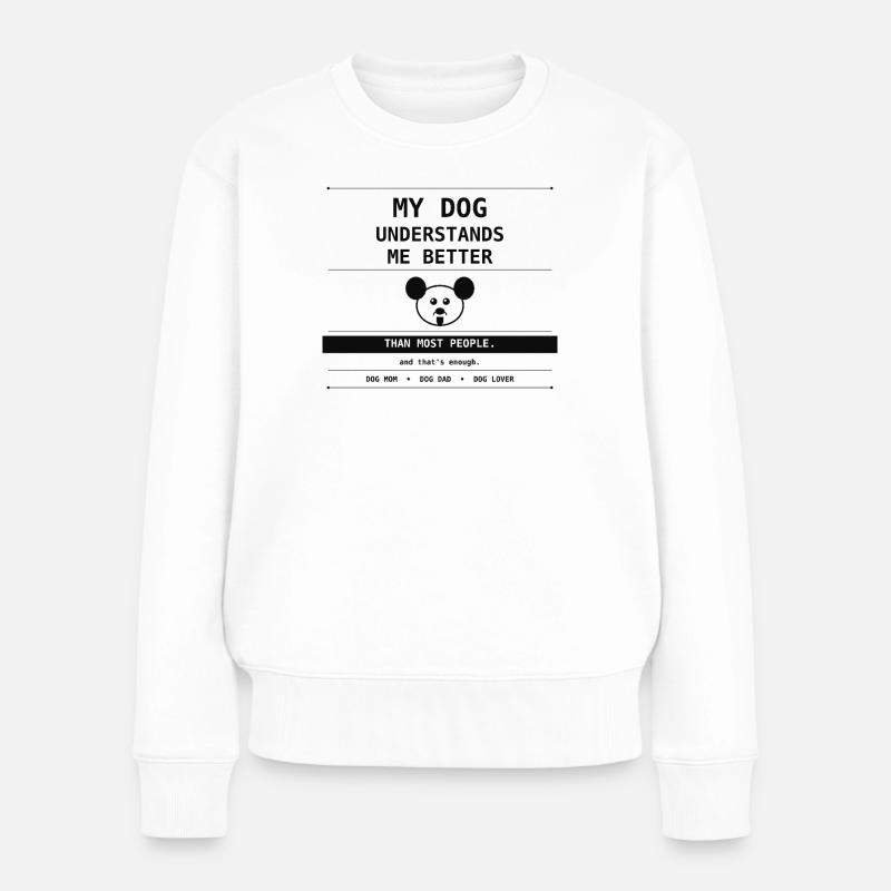 My Dog Understands Me Better Than People - Frauen Premium Bio Pullover - Weiß