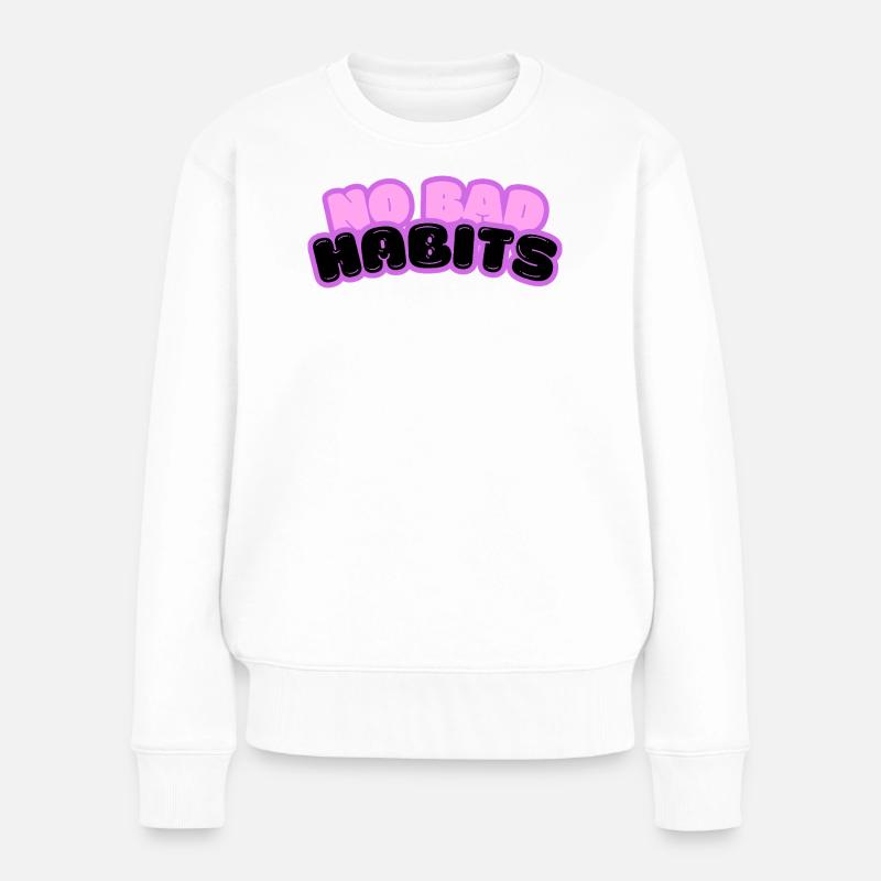 No bad habits spruch - Frauen Premium Bio Pullover - Weiß
