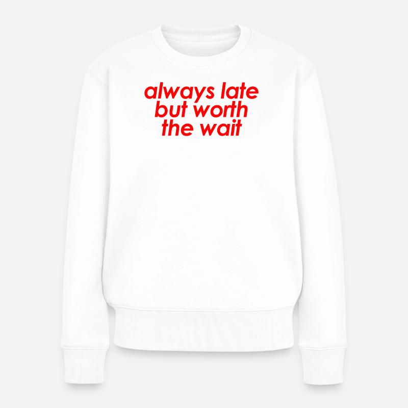 Always Late But Worth The Wait Funny Sarcastic - Pull Premium bio Femme - blanc