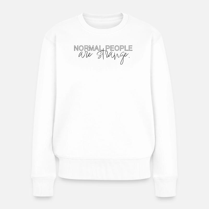 normal people are strange - Frauen Premium Bio Pullover - Weiß