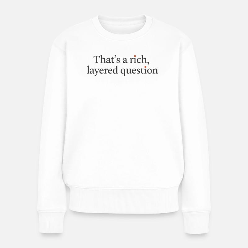 That is a rich, layered question - Frauen Premium Bio Pullover - Weiß