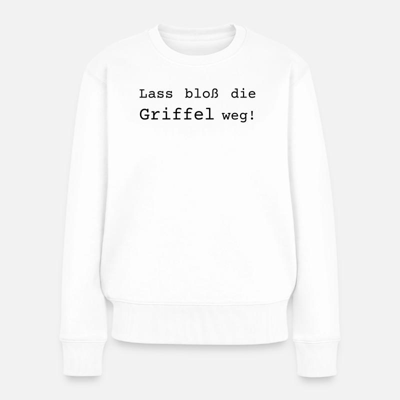 Lass bloß die Griffel weg - Dialekt badisch - Frauen Premium Bio Pullover - Weiß