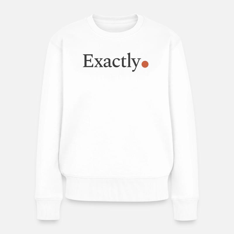 Exactly! - Frauen Premium Bio Pullover - Weiß