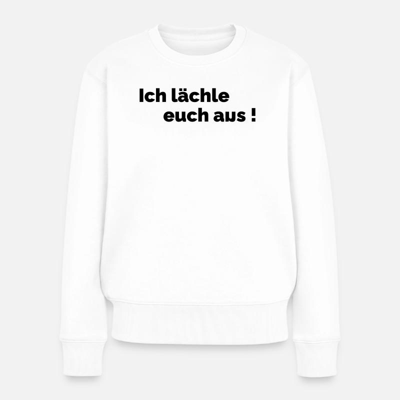 Ich laechle euch aus - Frauen Premium Bio Pullover - Weiß