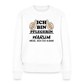 Pflegerin Pflege Lustiger Spruch Krank Geschenk - Frauen Premium Bio Pullover - Weiß - Vorne - Julia (174cm)