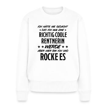 Rentnerin Lustig Spruch Ruhestand Rente Geschenk - Frauen Premium Bio Pullover - Weiß - Vorne - Julia (174cm)