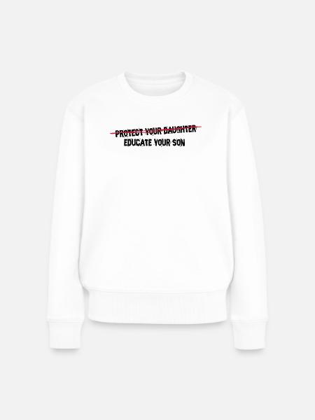 protect your daughter, educate your son - Frauen Premium Bio Pullover - Weiß