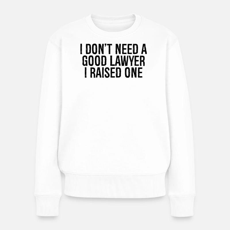 I don't need a good lawyer I raised one - Frauen Premium Bio Pullover - Weiß