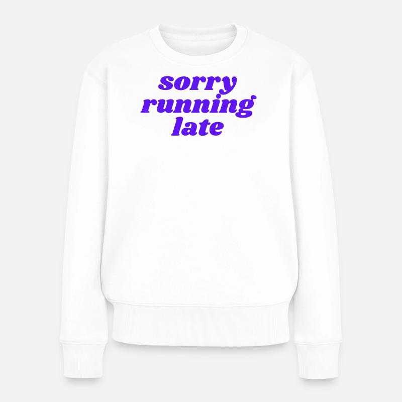sorry running late - Frauen Premium Bio Pullover - Weiß