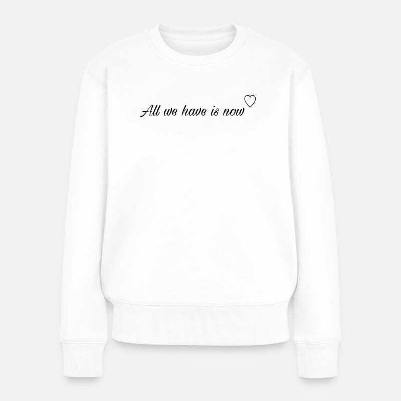 All we have is now - Frauen Premium Bio Pullover - Weiß