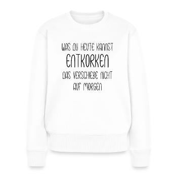 Was du heute kannst entkorken - Weinliebhaber - Frauen Premium Bio Pullover - Weiß - Vorne - Julia (174cm)