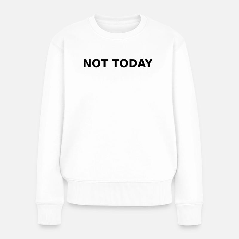 NICHT HEUTE – Minimales typografisches Zitat - Frauen Premium Bio Pullover - Weiß