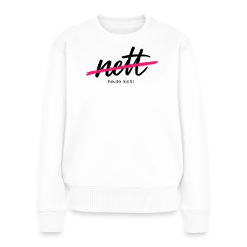 Nett - Heute nicht. Das war gestern.  - Frauen Premium Bio Pullover - Weiß - Vorne - Julia (174cm)
