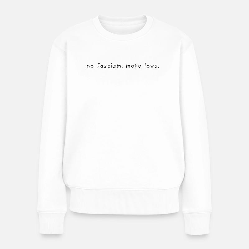 no fascism more love - Frauen Premium Bio Pullover - Weiß