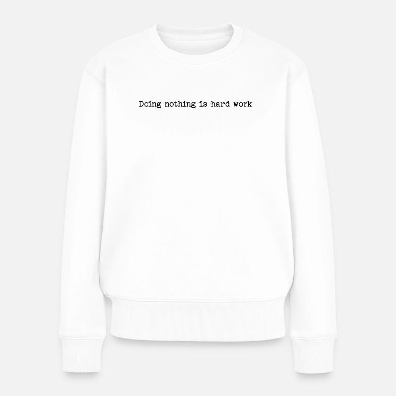 Doing Nothing Is Hard Work - Lazy Humor - Women's Premium Organic Jumper - white