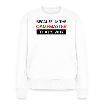 Because I'm the gamemaster Rollenspiel RPG - Frauen Premium Bio Pullover - Weiß - Vorne - Julia (174cm)
