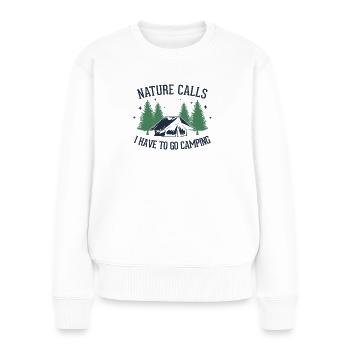 Nature Calls I Have To Go Camping Zelten Glamping - Frauen Premium Bio Pullover - Weiß - Vorne - Julia (174cm)
