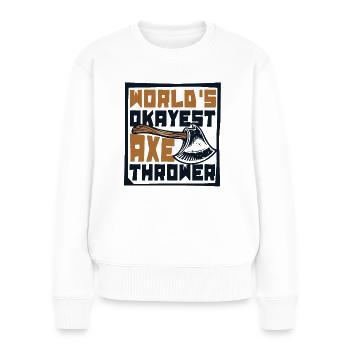 Die okayste Axtwerfer-Axt-Wurf-Spielaxt der Welt - Frauen Premium Bio Pullover - Weiß - Vorne - Julia (174cm)