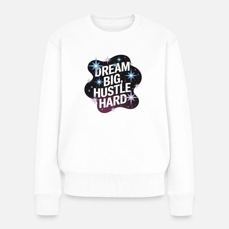 Dream Big, Hustle Hard – Nachthimmel - Frauen Premium Bio Pullover - Weiß