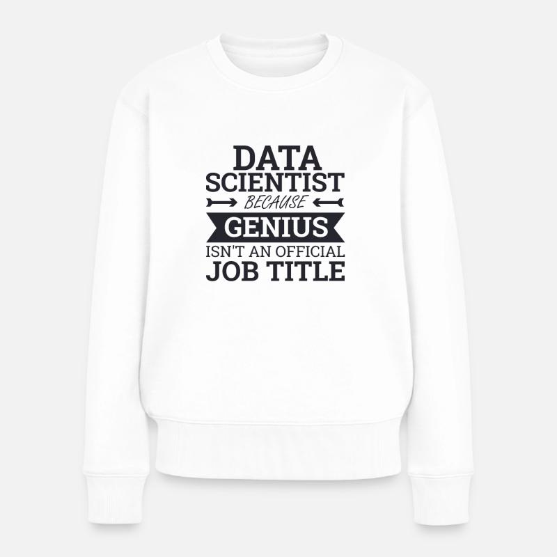 "Data Scientist Genius | Data Scientist" - Frauen Premium Bio Pullover - Weiß