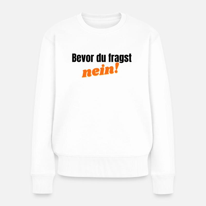 Bevor du fragst, nein - orange - Frauen Premium Bio Pullover - Weiß
