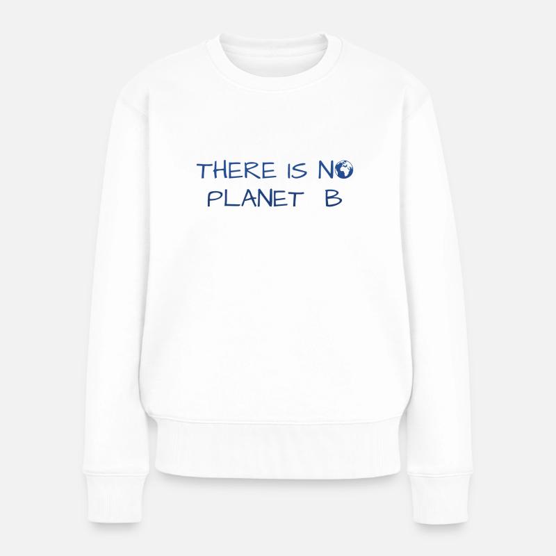 There is no Planet B - Frauen Premium Bio Pullover - Weiß
