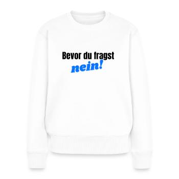 Bevor du fragst, nein - blau/schwarz - Frauen Premium Bio Pullover - Weiß - Vorne - Julia (174cm)