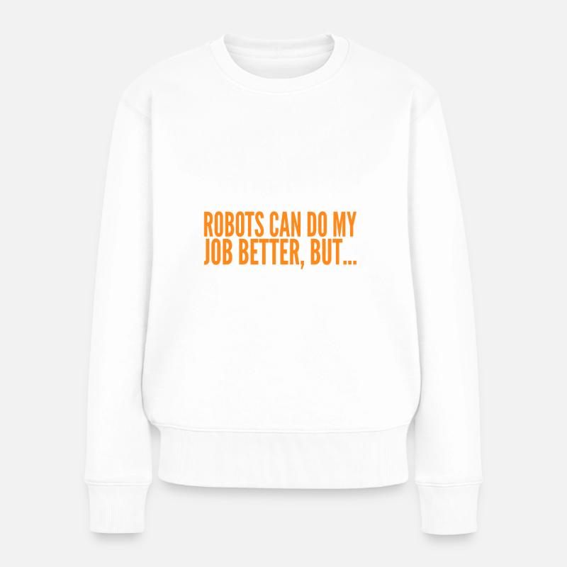 Roboter Robotik Job Arbeit Künstliche Intelligenz - Frauen Premium Bio Pullover - Weiß