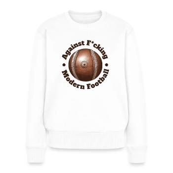 Against Fucking Modern Football Soccer Oldschool - Women's Premium Organic Jumper - white - Front - Julia (174cm)