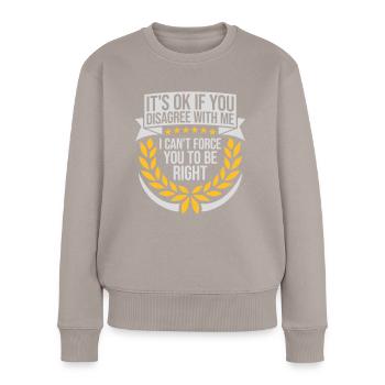 you disagree with me - Women's Premium Organic Jumper - taupe - Front - Julia (174cm)