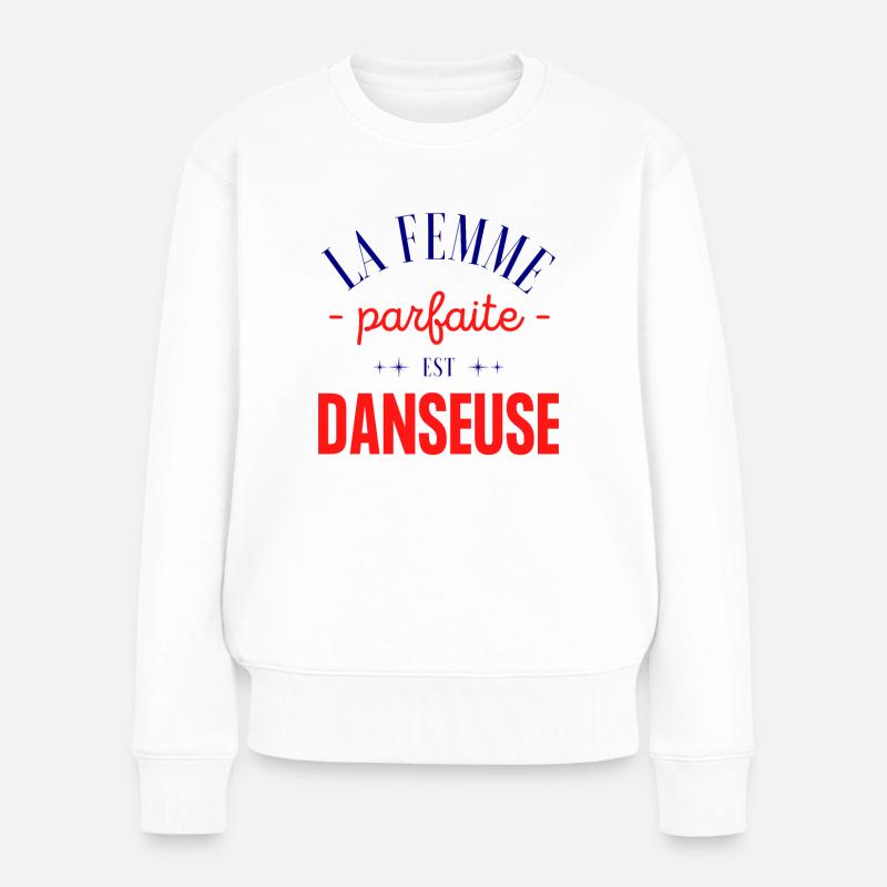 Cadeau danseuse la femme parfaite est danseuse - Pull Premium bio Femme - blanc