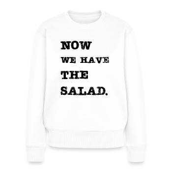 Now we have the salad (Jetzt haben wir den Salat - Frauen Premium Bio Pullover - Weiß - Vorne - Julia (174cm)