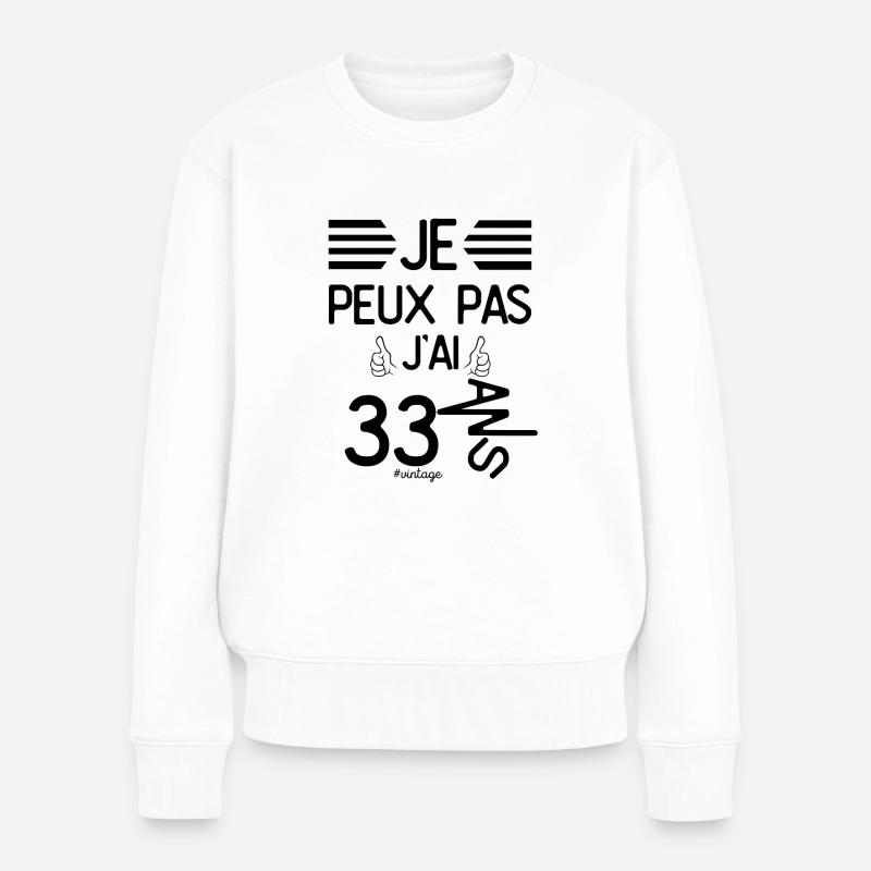 Je Peux Pas J Ai 33 Ans cadeau d anniversaire - Pull Premium bio Femme - blanc