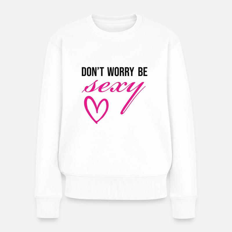 Dont' worry - Frauen Premium Bio Pullover - Weiß