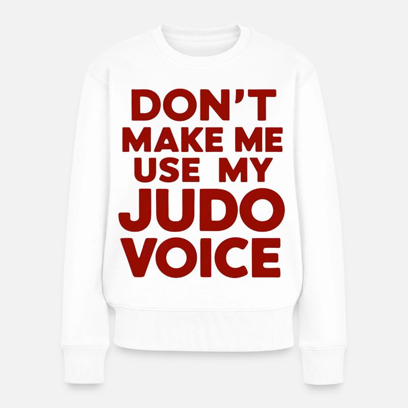 Don’t Make Me Use My Judo Voice - Frauen Premium Bio Pullover - Weiß
