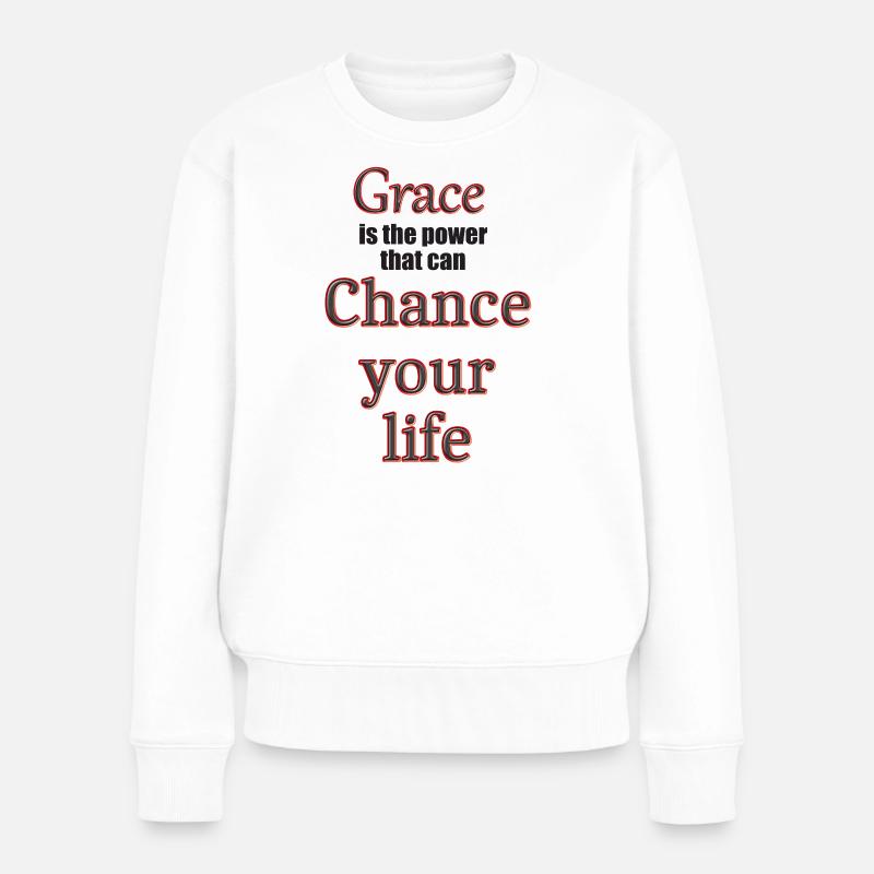 Grace has the power to change your life - Frauen Premium Bio Pullover - Weiß