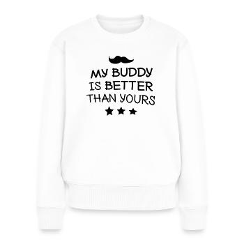 My buddy is better than yours - Women's Premium Organic Jumper - white - Front - Julia (174cm)