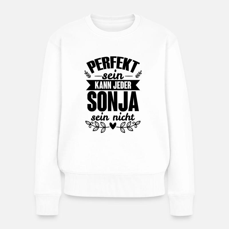 Sonja - Perfekt Sein Kann Jeder Sonja Nicht - Frauen Premium Bio Pullover - Weiß