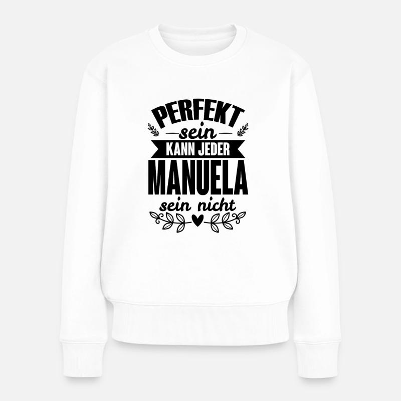 Manuela - Perfekt Sein Kann Jeder Manuela Nicht - Frauen Premium Bio Pullover - Weiß