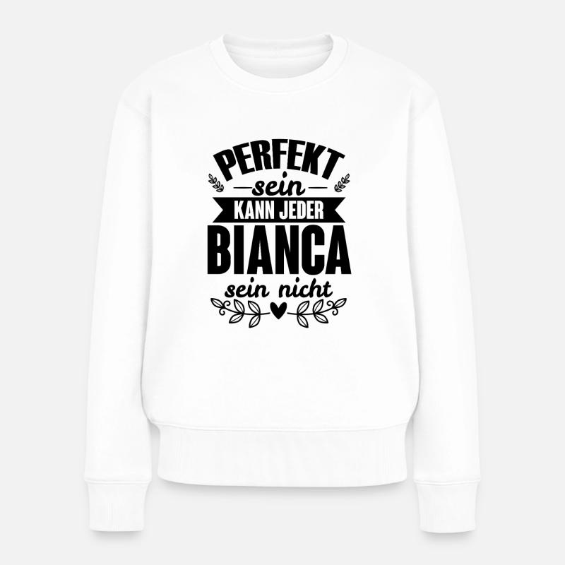 Bianca - Perfekt Sein Kann Jeder Bianca Nicht - Frauen Premium Bio Pullover - Weiß