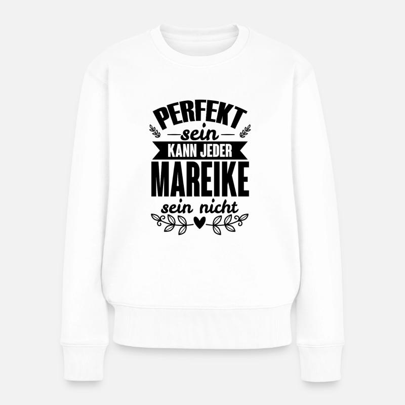 Mareike - Perfekt Sein Kann Jeder Mareike Nicht - Frauen Premium Bio Pullover - Weiß