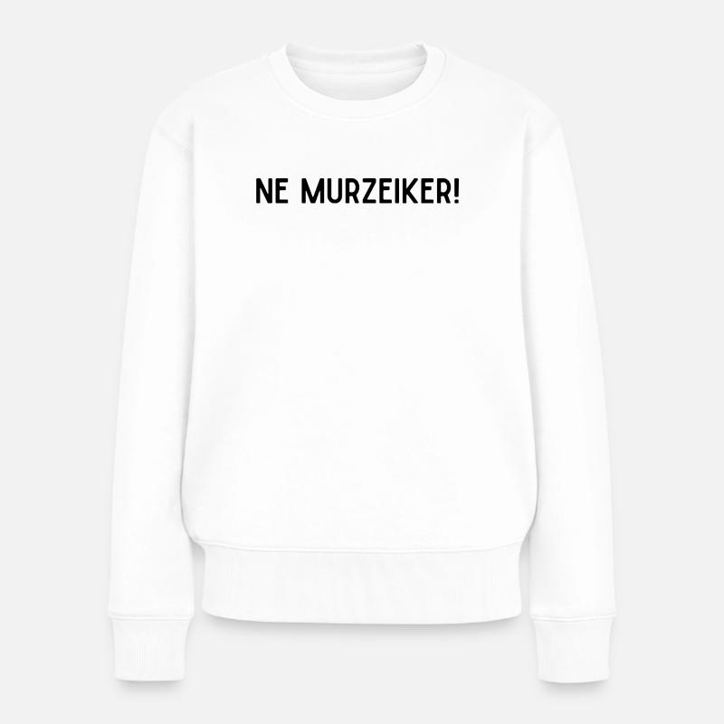 Ne murzeiker! - Frauen Premium Bio Pullover - Weiß