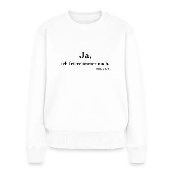 Ja, ich friere immer noch - ich 24/7 - Frauen Premium Bio Pullover - Weiß - Vorne - Julia (174cm)
