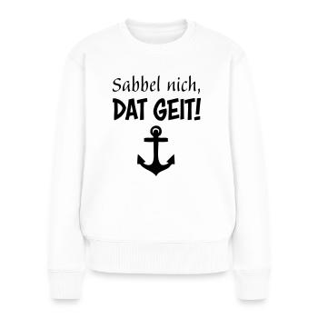 Sabbel nich, dat geit! - Frauen Premium Bio Pullover - Weiß - Vorne - Julia (174cm)